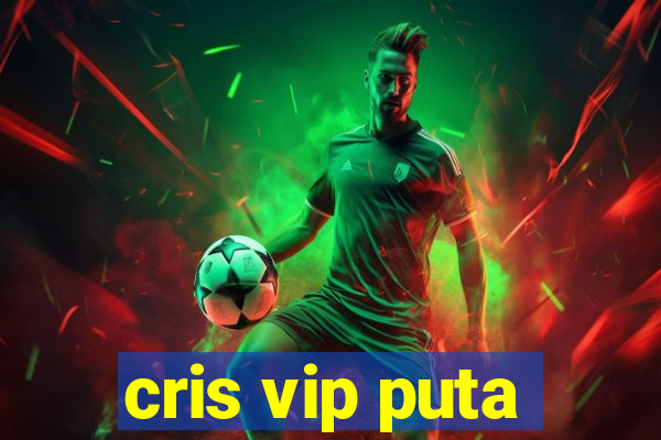 cris vip puta